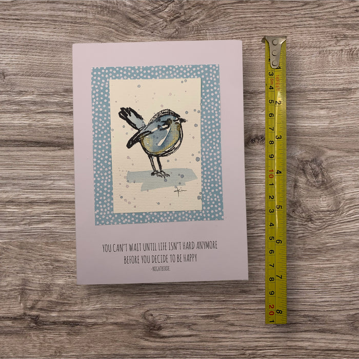 You can't wait until life isn't hard anymore before you decide to be happy Nightbirde card Free Shipping