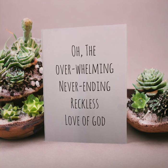 OH THE OVERWHELMING NEVER ENDING RECKLESS LOVE OF GOD CARD