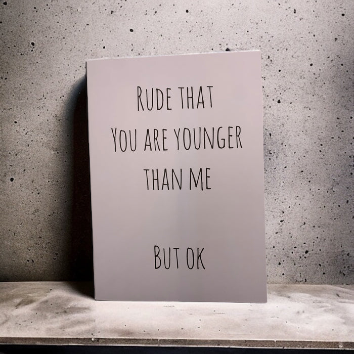 Rude that you are younger than me, but ok card free shipping