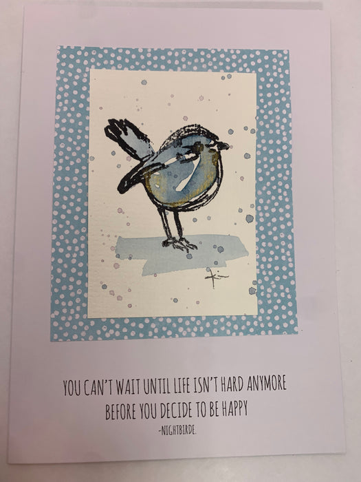 You can't wait until life isn't hard anymore before you decide to be happy Nightbirde card  Free Shipping
