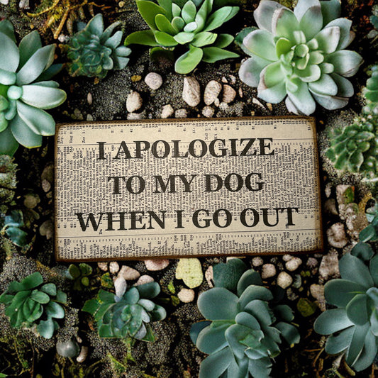 I apologize to my dog when I go out sign