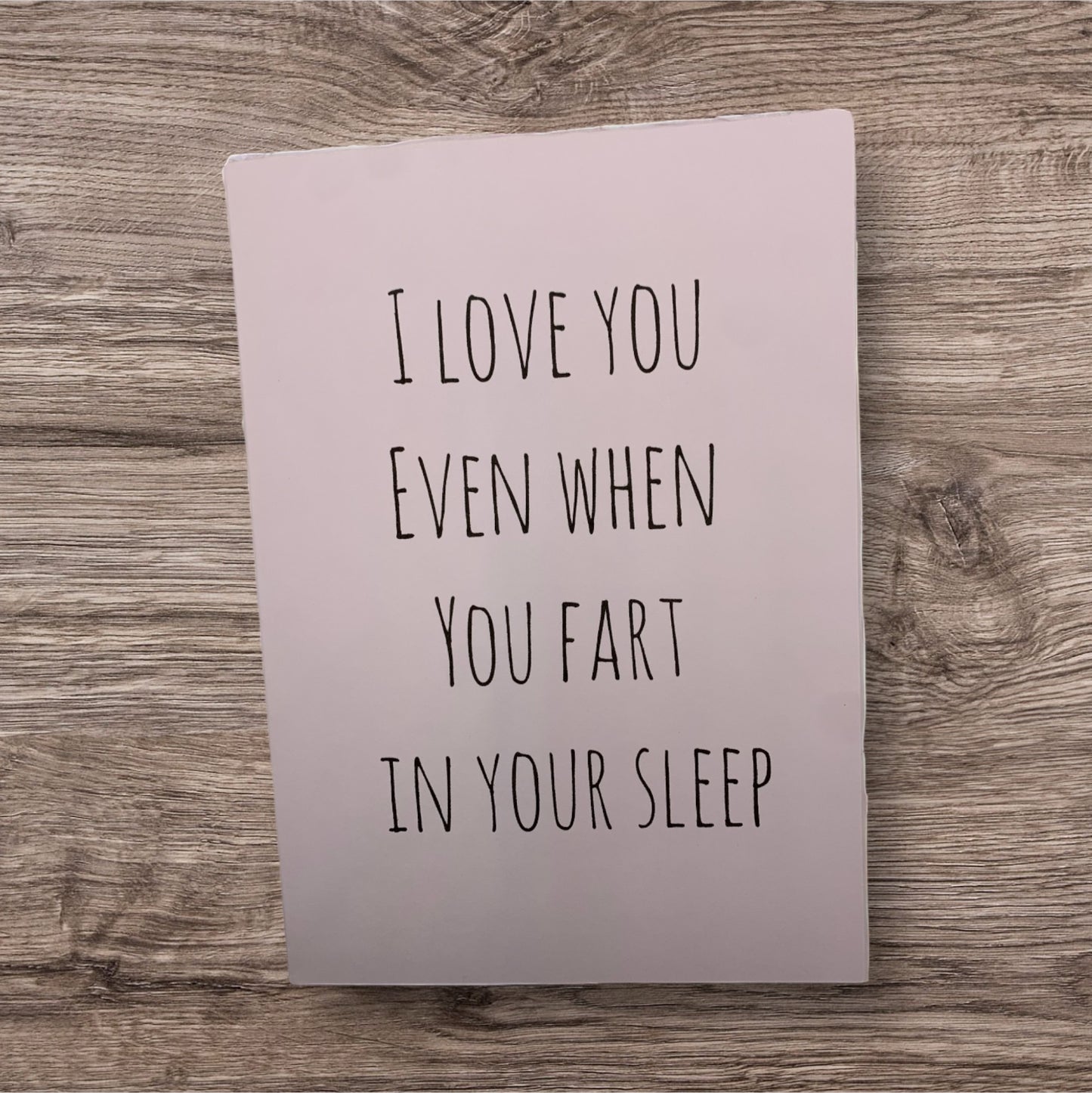 I love you even when you fart in your sleep