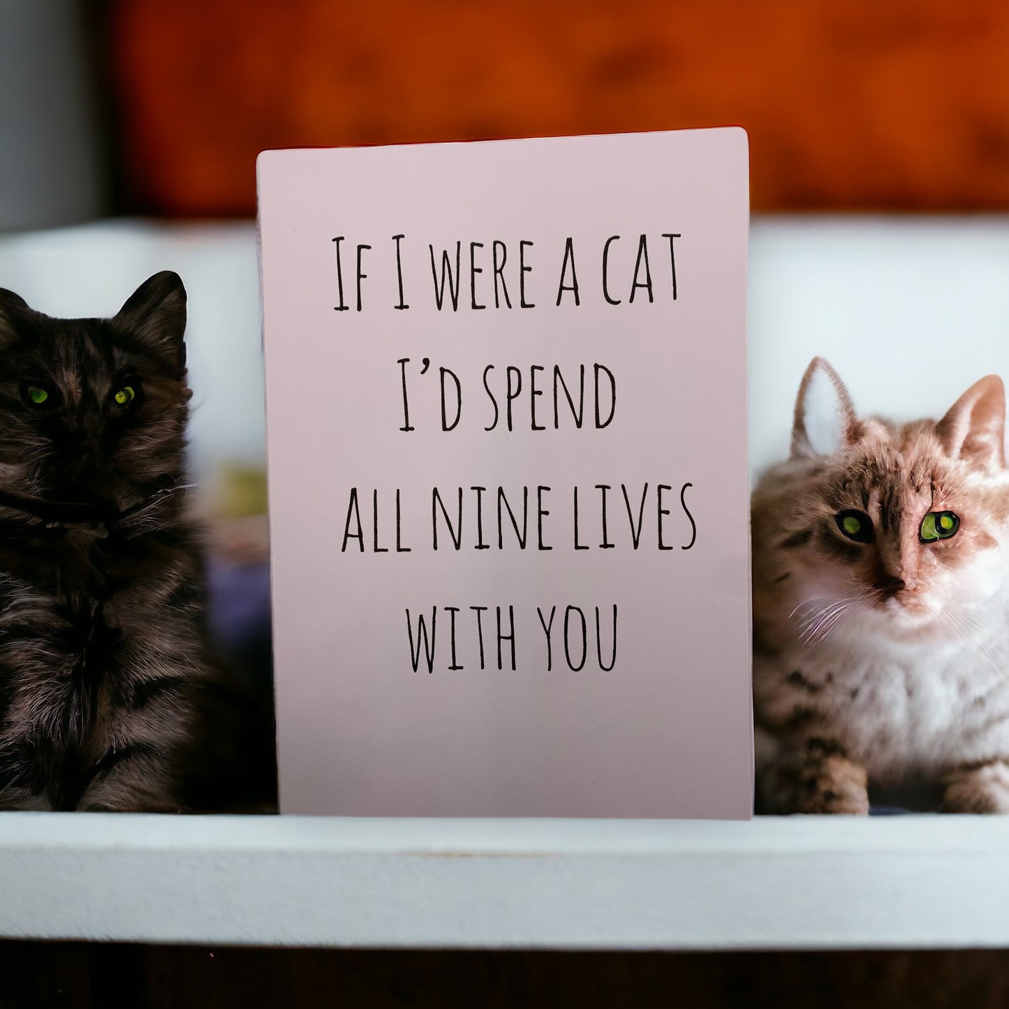 If I were a cat I'd spend all nine lives with you card