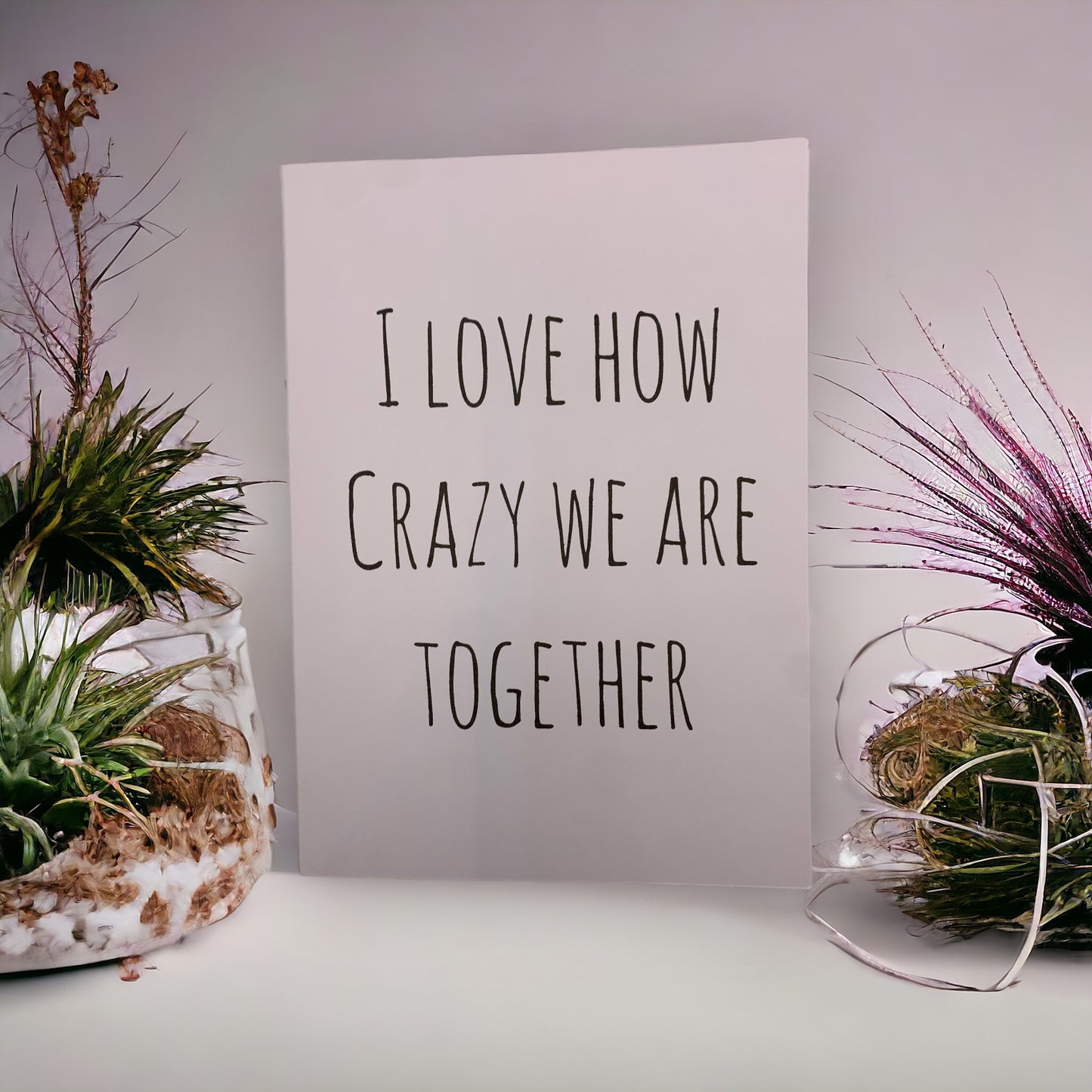 I love how crazy we are together card